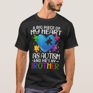 A Big Piece Of My Heart Has Autism and He's My Bro T-Shirt