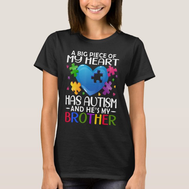 A Big Piece Of My Heart Has Autism and He's My Bro T-Shirt (Front)