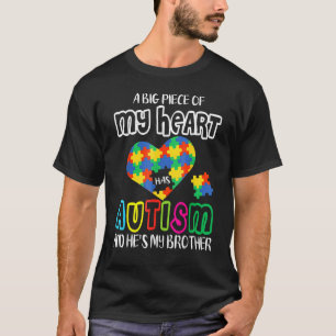 A Big Piece Of My Heart Has Autism And He's My Bro T-Shirt
