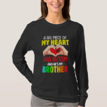 A Big Piece Of My Heart Has Autism And He's My Bro T-Shirt<br><div class="desc">A Big Piece Of My Heart Has Autism And He's My Brother Cute</div>