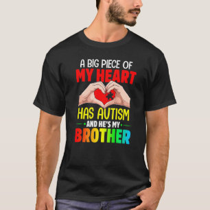 A Big Piece Of My Heart Has Autism and He's My Bro T-Shirt