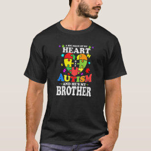 A Big Piece Of My Heart Has Autism And He's My Bro T-Shirt