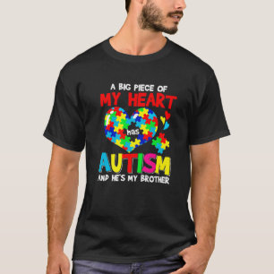 A Big Piece Of My Heart Has Autism And He's My Bro T-Shirt