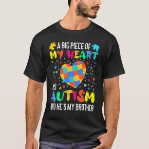 A Big Piece Of My Heart Has Autism And He's My Bro T-Shirt