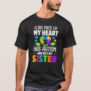 A Big Piece Of My Heart Has Autism And He's My Sis T-Shirt