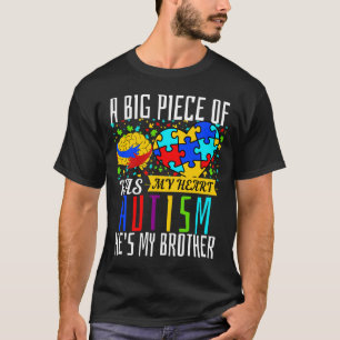 A Big Piece Of My Heart Has Autism He Is My Brothe T-Shirt