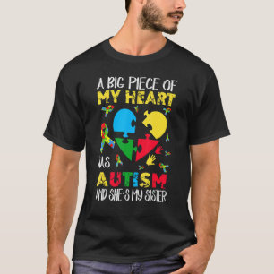 A Big Piece Of My Heart Has Autism She's My Sister T-Shirt
