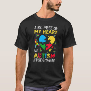 A Big Piece Of My Heart Has Autism She's My Sister T-Shirt
