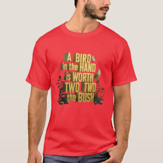 A bird in the h T-Shirt