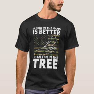 A Bird In The Hand Is Better Than Ten In The Tree T-Shirt