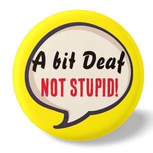 A bit deaf not Stupid deafness hearing loss ears 1 Inch Round Button