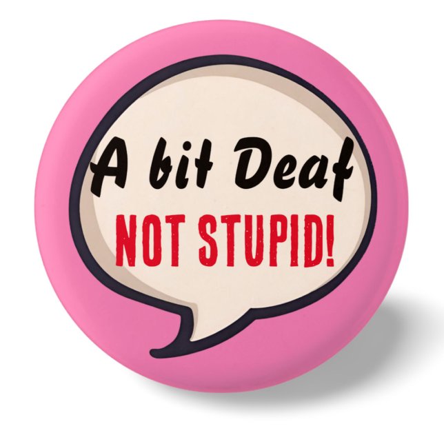 A bit deaf not Stupid deafness hearing loss ears 1 Inch Round Button (Creator Uploaded)