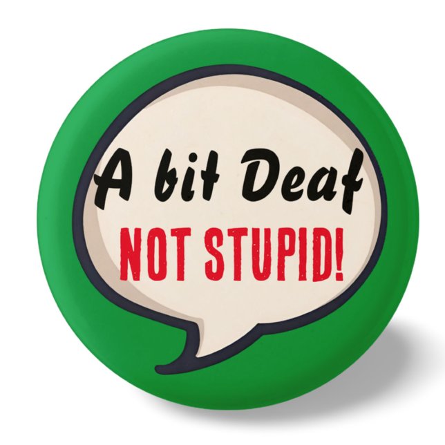 A bit deaf not Stupid deafness hearing loss ears 1 Inch Round Button (Creator Uploaded)