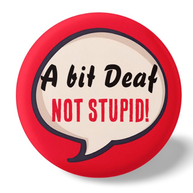 A bit deaf not Stupid deafness hearing loss ears 1 Inch Round Button (Creator Uploaded)