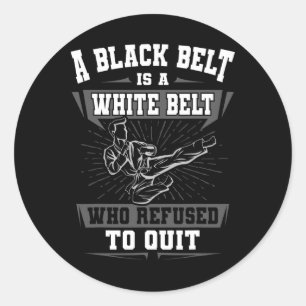 A Black Belt Is A White Belt Karate Martial Arts L Classic Round Sticker