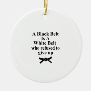 A Black Belt Is A White Belt Karate Tae Kwon Do Ceramic Ornament