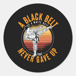 A Black Belt Is A White Belt Never Gave Up Karate Classic Round Sticker