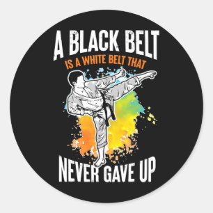 A Black Belt Is A White Belt Never Gave Up Karate Classic Round Sticker