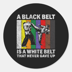 A Black Belt Is A White Belt Never Gave Up Taekwon Classic Round Sticker