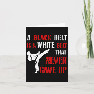 A Black Belt Is A White Belt That Never Gave Up Ka Card