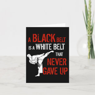 A Black Belt Is A White Belt That Never Gave Up Ka Card