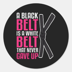 A Black Belt Is A White Belt That Never Gave Up Ka Classic Round Sticker