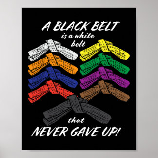 A Black Belt Is A White Belt That Never Gave Up -  Poster