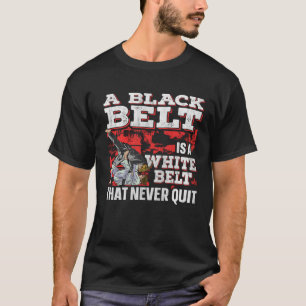 A Black Belt Is A White Belt That Never Quit Jiu J T-Shirt