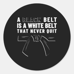 A Black Belt Is A White Belt That Never Quit - Kar Classic Round Sticker