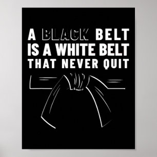 A Black Belt Is A White Belt That Never Quit - Kar Poster