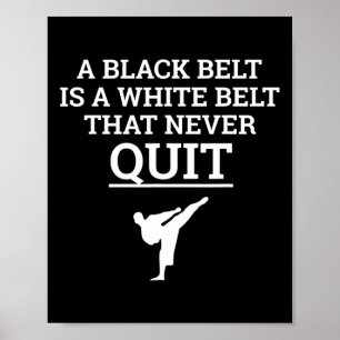 A Black Belt Is A White Belt That Never Quit Karat Poster