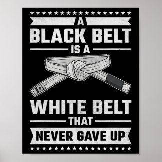 A Black Belt Is A White Belt The Never Gave Up  Poster