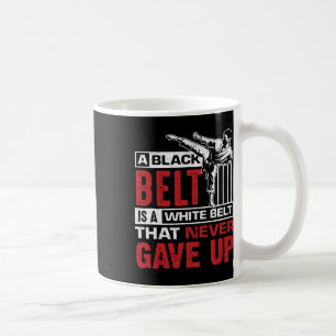 A Black Belt Is A White Belt Who Never Gave Up  Coffee Mug