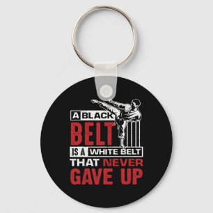 A Black Belt Is A White Belt Who Never Gave Up Keychain