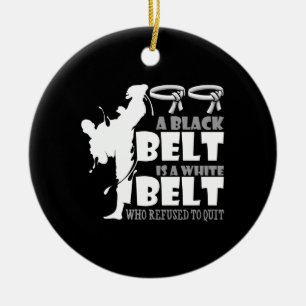 A Black Belt Is A White Belt Who Refused To Quit Ceramic Ornament