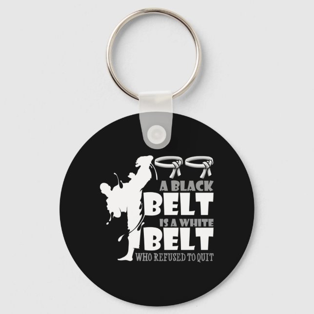 A Black Belt Is A White Belt Who Refused To Quit Keychain (Front)