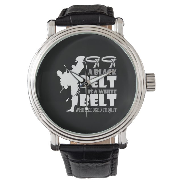 A Black Belt Is A White Belt Who Refused To Quit Watch (Front)
