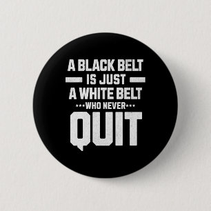 A Black Belt Is Just A White Belt Who Never Quit D 2 Inch Round Button