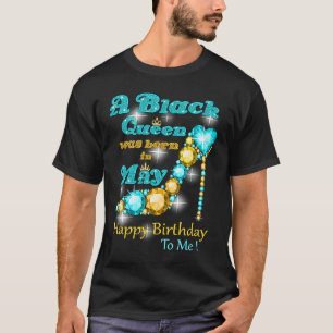 A Black Queen Was Born In May Happy Birthday To Me T-Shirt