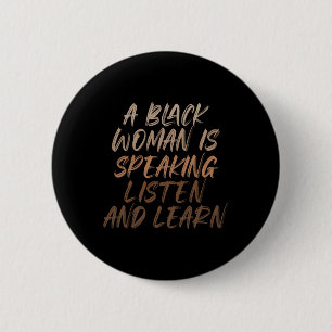 A Black Woman Is Speaking Listen And Learn Black H 2 Inch Round Button