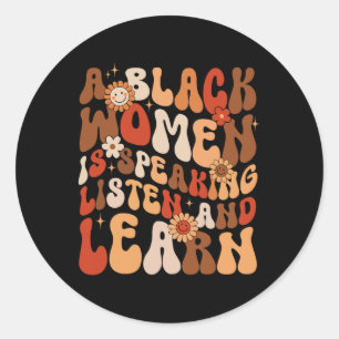 A Black Woman Is Speaking Listen And Learn Black H Classic Round Sticker