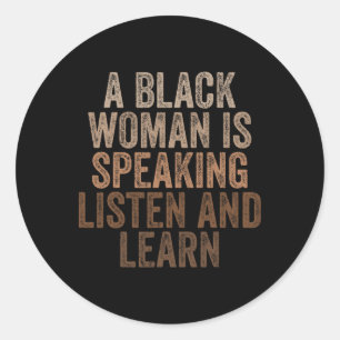 A Black Woman Is Speaking Listen And Learn Black H Classic Round Sticker