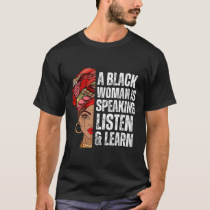 A Black Woman Is Speaking Listen And Learn For Afr T-Shirt