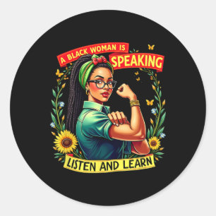 A Black Woman Is Speaking Listen Black History Mon Classic Round Sticker