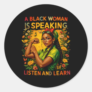 A Black Woman Is Speaking Listen Black History Mon Classic Round Sticker