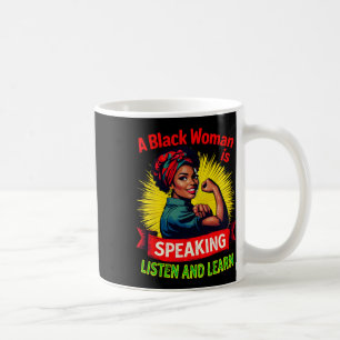 A Black Woman Is Speaking Listen Black History Mon Coffee Mug