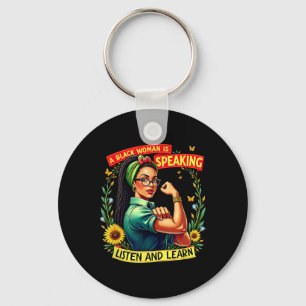 A Black Woman Is Speaking Listen Black History Mon Keychain