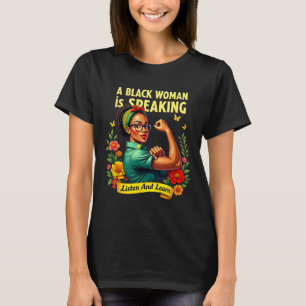 A Black Woman Is Speaking Listen Black History Mon T-Shirt