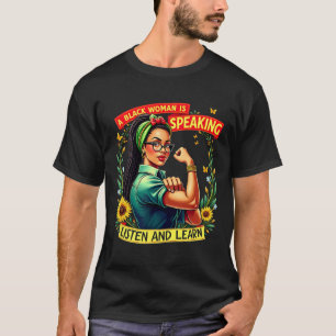 A Black Woman Is Speaking Listen Black History Mon T-Shirt