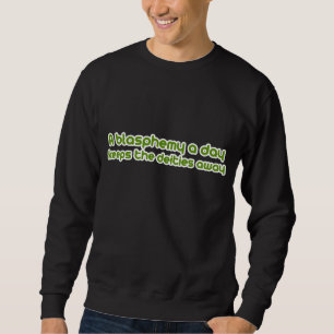 A blasphemy a day sweatshirt